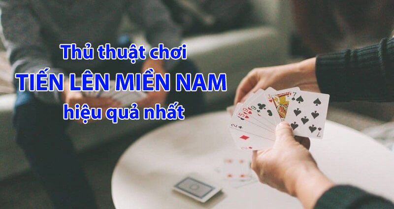 thủ thuật chơi tiến lên miền nam hiệu quả
